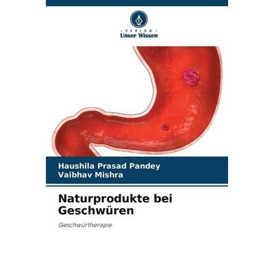 Naturprodukte bei Geschwüren, Taschenbuch von Haushila Prasad Pandey,Vaibhav Mishra, Verlag Unser Wissen, 978-620-9-43225-5