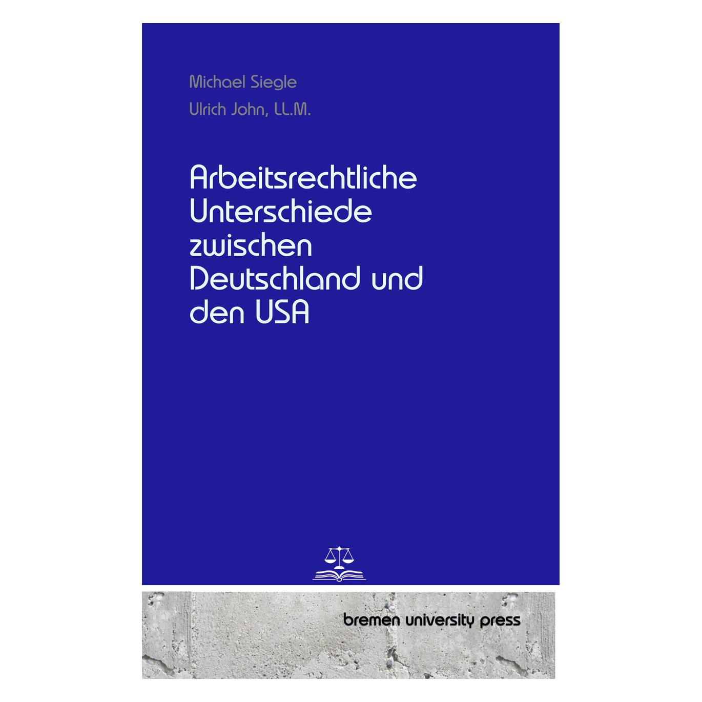 Bremen University Arbeitsrechtliche Unterschiede zwischen Deutschland und den USA (Deutsch, Softcover, Michael Siegle, Ulrich John) (57068435)