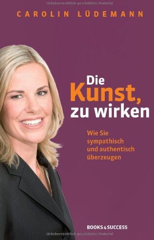 Carolin Lüdemann - Die Kunst, zu wirken: Wie Sie sympathisch und authentisch überzeugen - Preis vom 09.10.2026 07:28:09 h