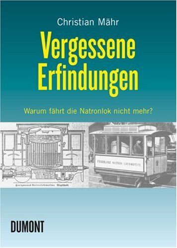 Christian Mähr - Vergessene Erfindungen: Warum fährt die Natronlok nicht mehr? - Preis vom 11.10.2026 03:10:56 h