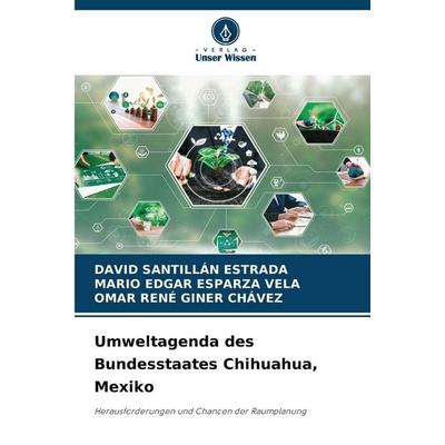 Umweltagenda des Bundesstaates Chihuahua, Mexiko, Taschenbuch von David Santillan Estrada,Mario Edgar Esparza Vela,Omar Rene Giner Chávez, Verlag