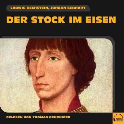 Der Stock im Eisen - Ludwig Bechstein,Johann Gebhart, Audio, 9783991582762