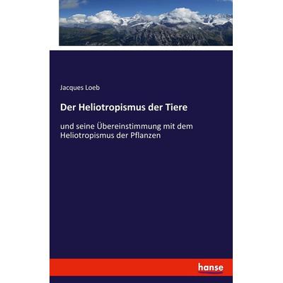 Der Heliotropismus der Tiere, Taschenbuch von Jacques Loeb, Hansebooks, 978-3-7446-2015-4