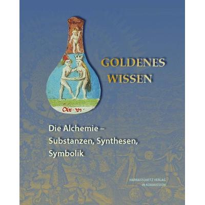 Goldenes Wissen. Die Alchemie – Substanzen, Synthesen, Symbolik, Gebundene Ausgabe von , Harrassowitz, 978-3-447-10251-3
