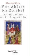 Manfred Heim - Von Ablaß bis Zölibat: Kleines Lexikon der Kirchengeschichte - Preis vom 17.10.2026 19:25:27 h