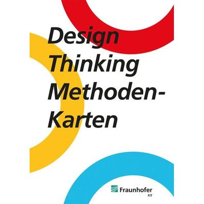 Design Thinking Methodenkarten, Nonbook von Yannick Bachteler,Carina Edinger,Marc Jentsch,Veronika Krauss,Constanze Ritzmann, Fraunhofer Verlag,