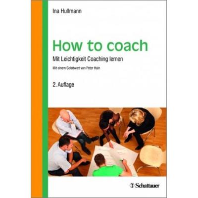 How to coach, Taschenbuch von Ina Hullmann, Schattauer, 978-3-7945-3226-1