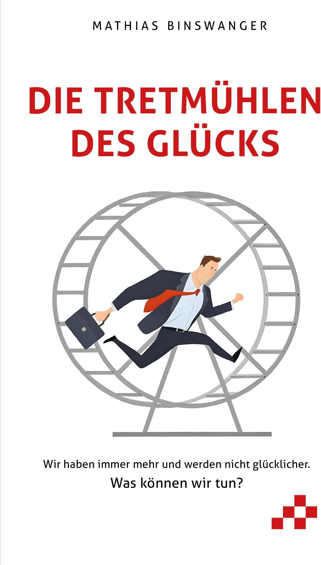 Mathias Binswanger - Die Tretmühlen des Glücks: Wir haben immer mehr und werden nicht glücklicher. Was können wir tun? - Preis vom 01.10.2026 17:08:56 h