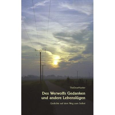 Des Werwolfs Gedanken und andere Lebenslügen, Taschenbuch von TheDearHunter, BoD – Books on Demand, 978-3-8334-2622-3