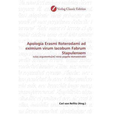 Apologia Erasmi Roterodami ad eximium virum Iacobum Fabrum Stapulensem, Taschenbuch von , Verlag Classic Edition, 978-3-8397-0710-4