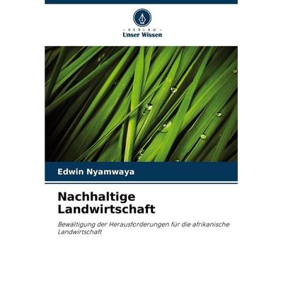Nachhaltige Landwirtschaft, Taschenbuch von Edwin Nyamwaya, Verlag Unser Wissen, 978-620-7-93884-1