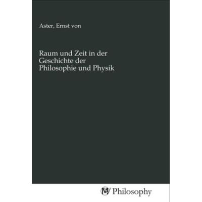 Raum und Zeit in der Geschichte der Philosophie und Physik, Taschenbuch von , MV-Philosophy, 978-3-96880-498-9