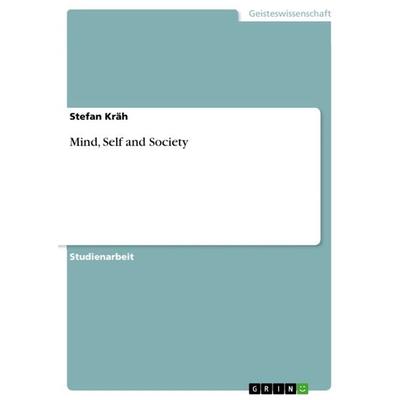 Mind, Self and Society, Taschenbuch von Stefan Kräh, GRIN, 978-3-640-82238-6