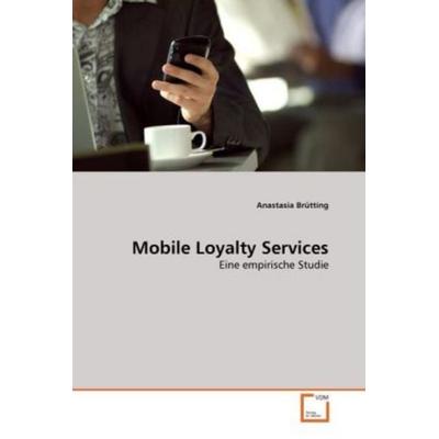 Brütting, A: Mobile Loyalty Services, Taschenbuch von Anastasia Brütting, VDM, 978-3-639-33654-2