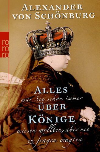 Alexander von Schönburg - Alles, was Sie schon immer über Könige wissen wollten, aber nie zu fragen wagten - Preis vom 12.10.2026 11:37:12 h