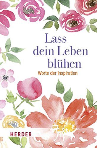 German Neundorfer - Lass dein Leben blühen: Worte der Inspiration - Preis vom 09.10.2026 07:28:09 h