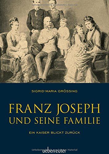 Sigrid-Maria Größing - Franz Joseph und seine Familie: Ein Kaiser blickt zurück - Preis vom 02.10.2026 23:42:20 h