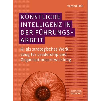 Künstliche Intelligenz in der Führungsarbeit, Taschenbuch von Verena Fink, Schäffer-Poeschel, 978-3-7910-6837-4