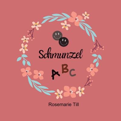 Schmunzel ABC, Taschenbuch von Rosemarie Till, BoD – Books on Demand, 978-3-7597-6023-4