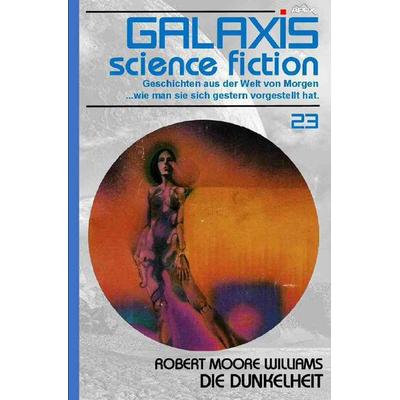 GALAXIS SCIENCE FICTION, Band 23: DIE DUNKELHEIT, Taschenbuch von Robert Moore Williams, Epubli, 978-3-7529-3696-4