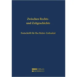 Zwischen Rechts- und Zeitgeschichte, Fachbücher von Anita Ziegerhofer, Gerald Kohl, Thomas Olechowski, Oliver Rathkolb, Marija Wakounig