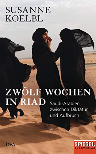 Susanne Koelbl - Zwölf Wochen in Riad: Saudi-Arabien zwischen Diktatur und Aufbruch - Ein SPIEGEL-Buch - Mit zahlreichen farbigen Abbildungen - Preis vom 10.10.2026 11:48:34 h