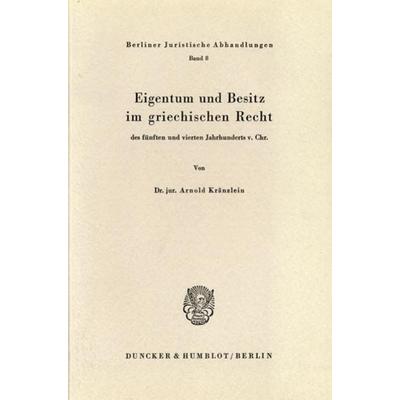 Eigentum und Besitz im griechischen Recht des fünften und vierten Jahrhunderts v. Chr., Taschenbuch von Arnold Kränzlein, Duncker & Humblot,