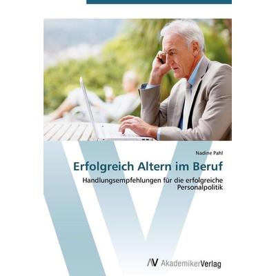 Erfolgreich Altern im Beruf, Taschenbuch von Nadine Pahl, AV Akademikerverlag, 978-3-639-40242-1
