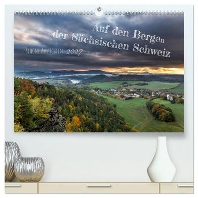 Auf den Bergen der Sächsischen Schweiz (hochwertiger Premium Wandkalender 2027 DIN A2 quer), Kunstdruck in Hochglanz
