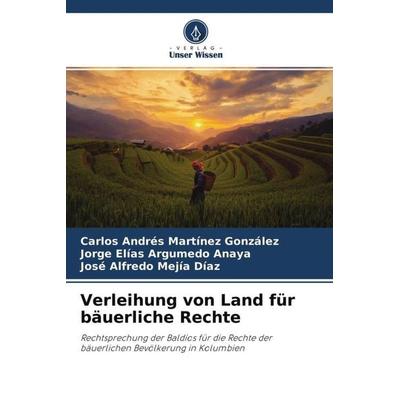 Verleihung von Land für bäuerliche Rechte, Taschenbuch von Carlos Andrés Martínez González,Jorge Elías Argumedo Anaya,José Alfredo Mejía Díaz, Verlag