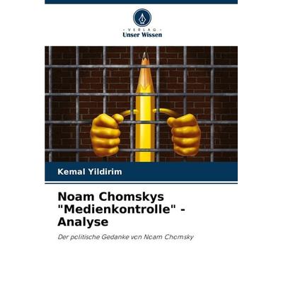 Noam Chomskys 'Medienkontrolle' - Analyse, Taschenbuch von Kemal Yildirim, Verlag Unser Wissen, 978-620-2-98231-3