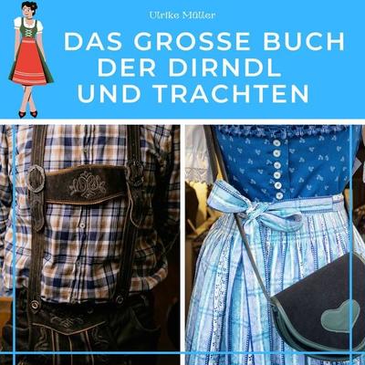 Das große Buch der Dirndl und Trachten, Taschenbuch von Ulrike Müller, 27amigos, 978-3-7505-2547-4