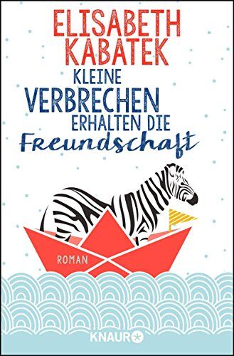 Elisabeth Kabatek - Kleine Verbrechen erhalten die Freundschaft: Roman - Preis vom 30.09.2026 09:01:18 h