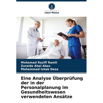 Eine Analyse Überprüfung der in der Personalplanung im Gesundheitswesen verwendeten Ansätze, Taschenbuch von Mohamad Raziff Ramli,Zuraida Abal