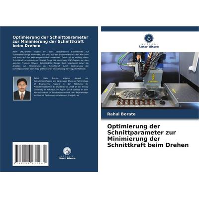 Optimierung der Schnittparameter zur Minimierung der Schnittkraft beim Drehen, Taschenbuch von Rahul Borate, Verlag Unser Wissen, 978-620-8-93728-7