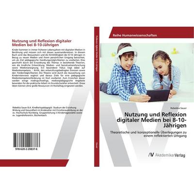 Nutzung und Reflexion digitaler Medien bei 8-10-Jährigen, Taschenbuch von Rebekka Sauer, AV Akademikerverlag, 978-620-2-20837-6