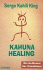 Serge Kahili King - Kahuna Healing. Die Heilkunst der Hawaiianer - Preis vom 11.10.2026 15:43:13 h