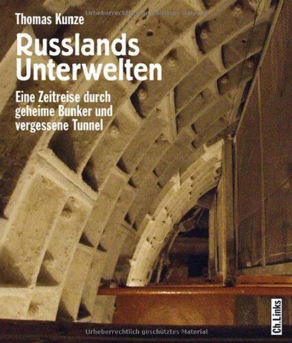 Thomas Kunze - Russlands Unterwelten. Eine Zeitreise durch geheime Bunker und vergessene Tunnel - Preis vom 17.10.2026 19:25:27 h