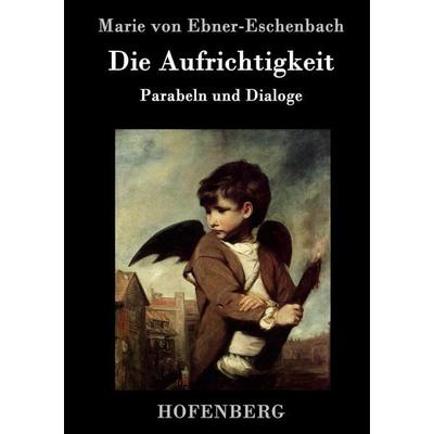 Die Aufrichtigkeit, Gebundene Ausgabe von Marie von Ebner-Eschenbach, Hofenberg, 978-3-8430-9855-7