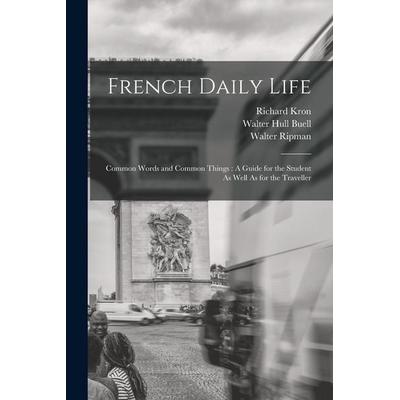 French Daily Life: Common Words and Common Things: A Guide for the Student As Well As for the Traveller, Taschenbuch von Walter Ripman,Richard