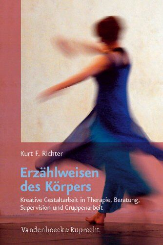 Richter, Kurt F - Erzählweisen des Körpers: Kreative Gestaltarbeit in Therapie, Beratung, Supervision und Gruppenarbeit - Preis vom 11.10.2026 15:43:13 h