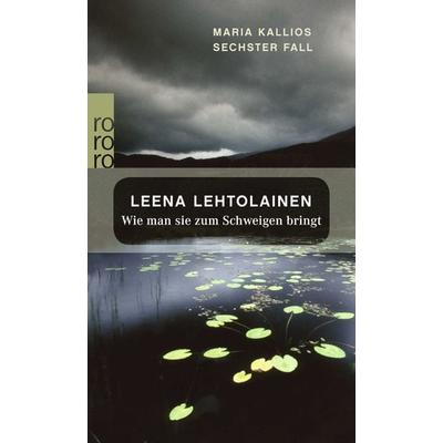 Wie man sie zum Schweigen bringt / Maria Kallio Band 6, Taschenbuch von Leena Lehtolainen, Rowohlt Taschenbuch