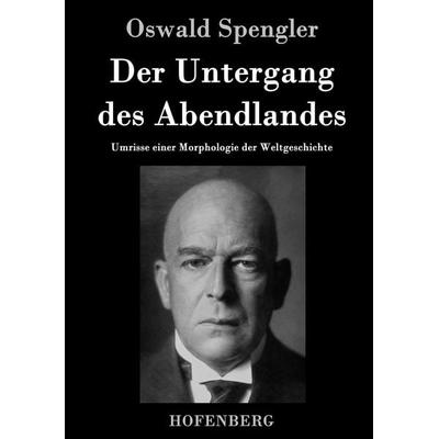 Der Untergang des Abendlandes, Gebundene Ausgabe von Oswald Spengler, Hofenberg, 978-3-8430-4044-0