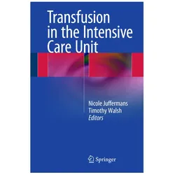 Transfusion in the Intensive Care Unit, Fachbücher von Nicole Juffermans, Timothy Walsh, Nicole, S. Walsh, P. Juffermans