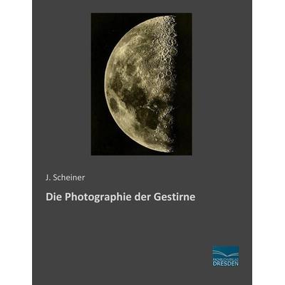 Die Photographie der Gestirne, Taschenbuch von J. Scheiner, Fachbuchverlag Dresden, 978-3-95692-300-5