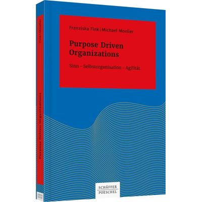 Purpose Driven Organizations, Gebundene Ausgabe von Franziska Fink,Michael Moeller, Schäffer-Poeschel, 978-3-7910-4034-9