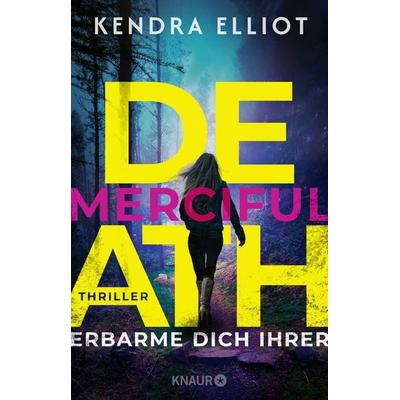 Merciful Death - Erbarme dich ihrer, Taschenbuch von Kendra Elliot, Knaur Taschenbuch