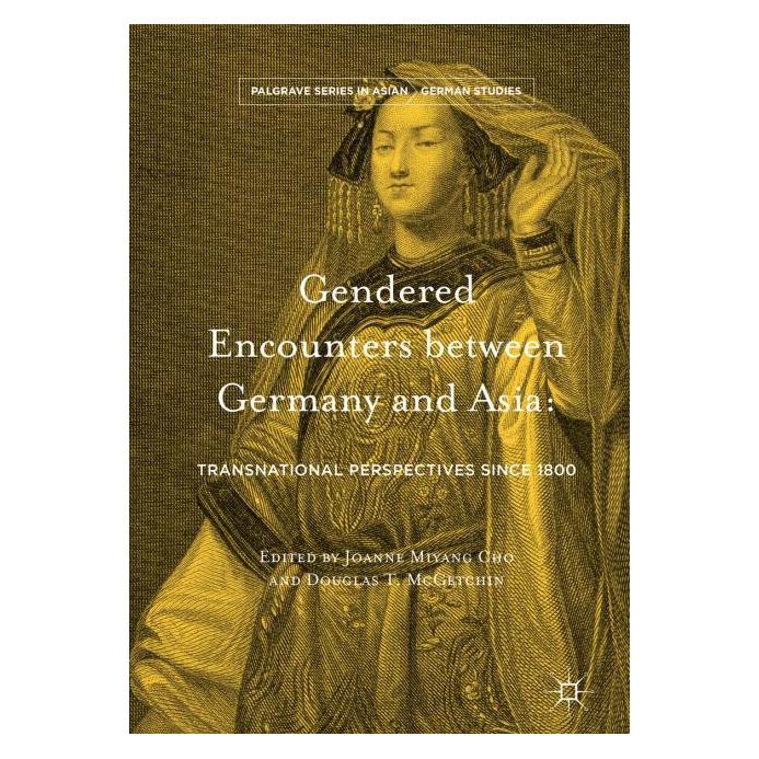 Springer Gendered Encounters between Germany and (Englisch, Hardcover, Douglas T. McGetchin, Joanne Miyang Cho) (9783319404387)