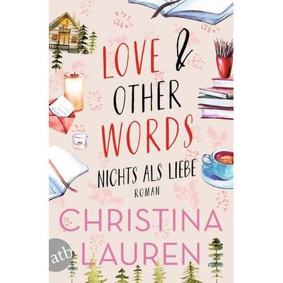 Love And Other Words – Nichts als Liebe, Taschenbuch von Christina Lauren, Aufbau TB, 978-3-7466-4133-1