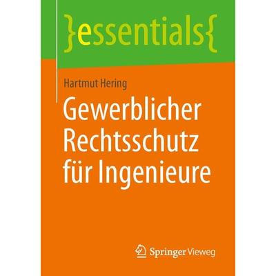 Gewerblicher Rechtsschutz für Ingenieure, Taschenbuch von Hartmut Hering, Springer Fachmedien Wiesbaden GmbH, 978-3-658-06127-2